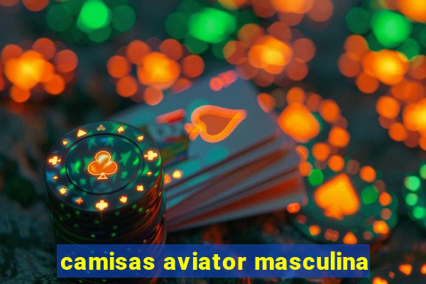 camisas aviator masculina